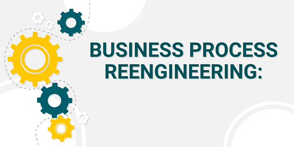 Business Process Reengineering (BPR)